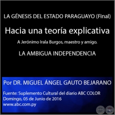 LA GNESIS DEL ESTADO PARAGUAYO (Final) - Hacia una teora explicativa - Por DR. MIGUEL NGEL GAUTO BEJARANO - Domingo, 05 de Junio de 2016
